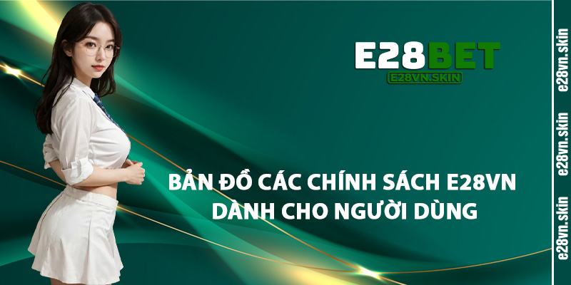 Bản Đồ Các Chính Sách E28vn Dành Cho Người Dùng