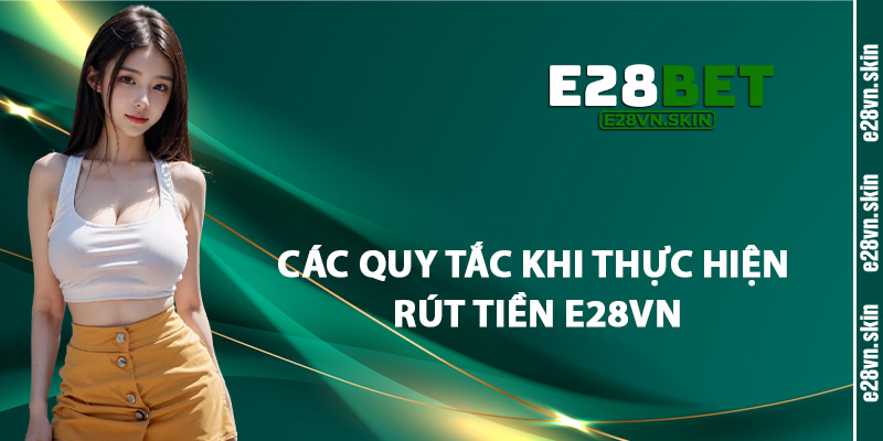 Các Quy Tắc Khi Thực Hiện Rút Tiền E28vn