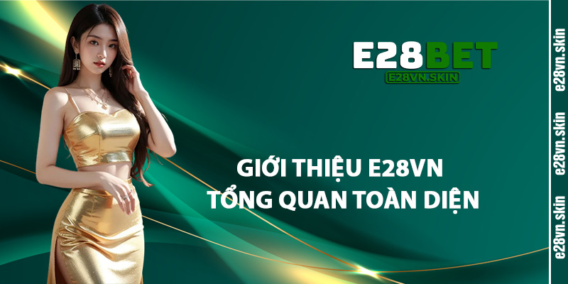 Giới Thiệu E28vn Tổng Quan Toàn Diện