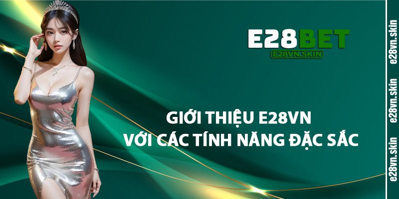 Giới Thiệu E28vn Với Các Tính Năng Đặc Sắc