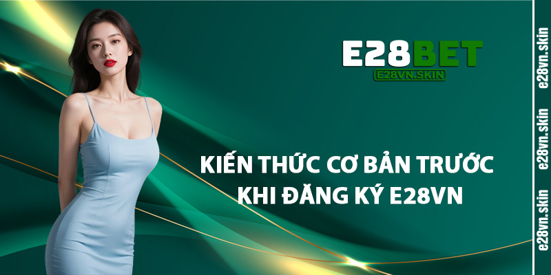Kiến Thức Cơ Bản Trước Khi Đăng Ký E28vn
