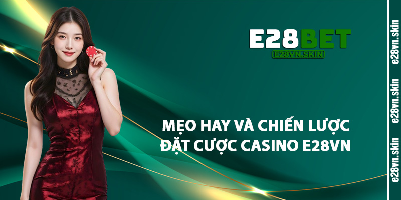 Mẹo Hay Và Chiến Lược Đặt Cược Casino E28vn