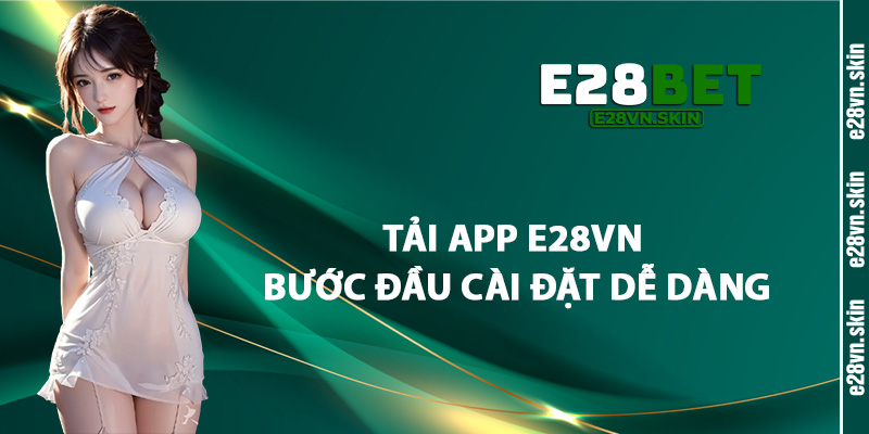 Tải App E28vn Bước Đầu Cài Đặt Dễ Dàng