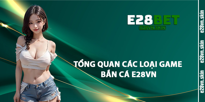 Tổng Quan Các Loại Game Bắn Cá E28vn